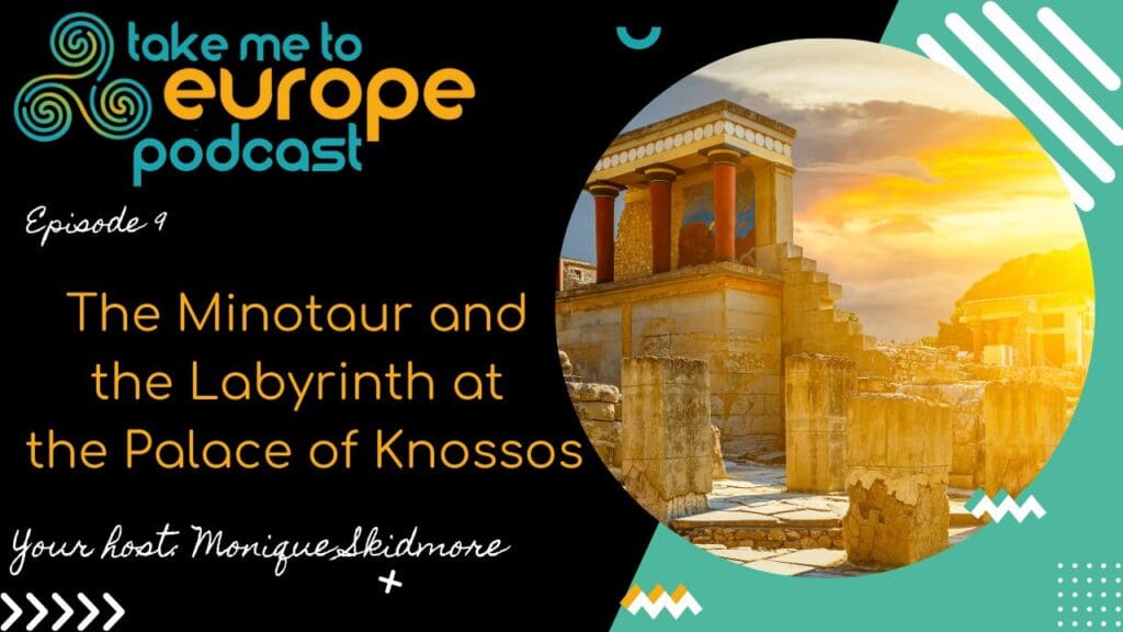 Podcast cover for "Take Me to Europe," episode 9, featuring the Palace of Knossos with the title "The Minotaur and the Labyrinth." Hosted by Monique Skidmore, this episode also explores connections to Vergina's royal legacy.