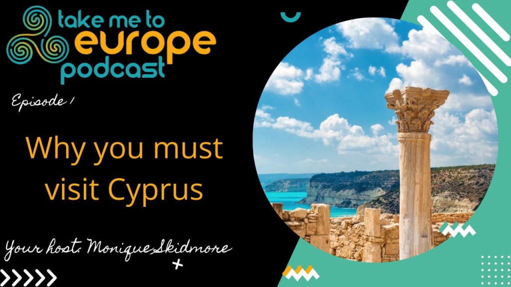Podcast cover featuring "Take Me to Europe" and an ancient column against a coastal backdrop in Cyprus. Text reads: "Episode 1: Why you must visit Cyprus, from its vibrant culture to echoes of Vergina's history." Host: Monique Skidmore.